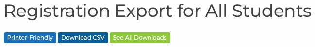 Registration Export for All Students page with Printer-Friendly, Download CSV and See All Downloads